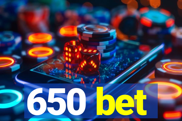 650 bet